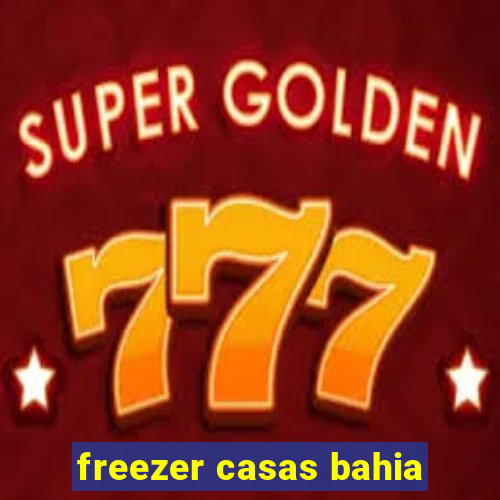 freezer casas bahia